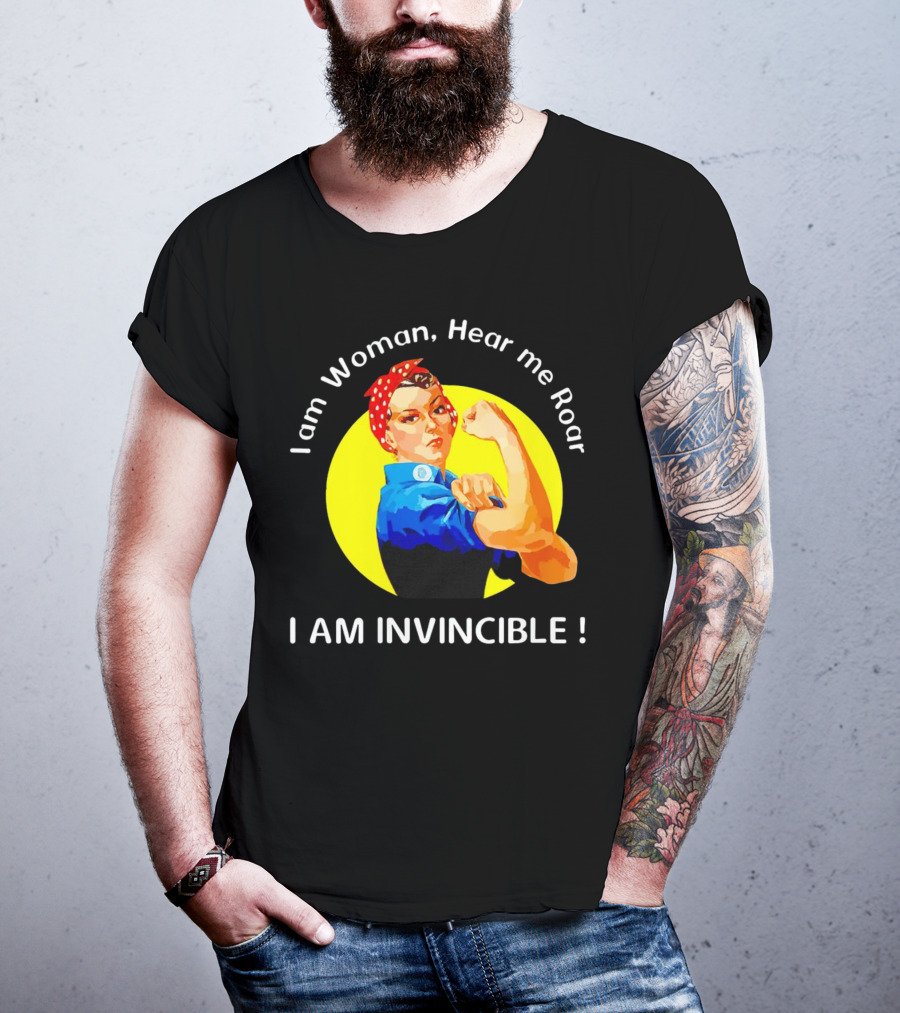 I Am Woman Hear Me Roar I Am Invincible Rosie The Riveter Empowerment T-Shirt