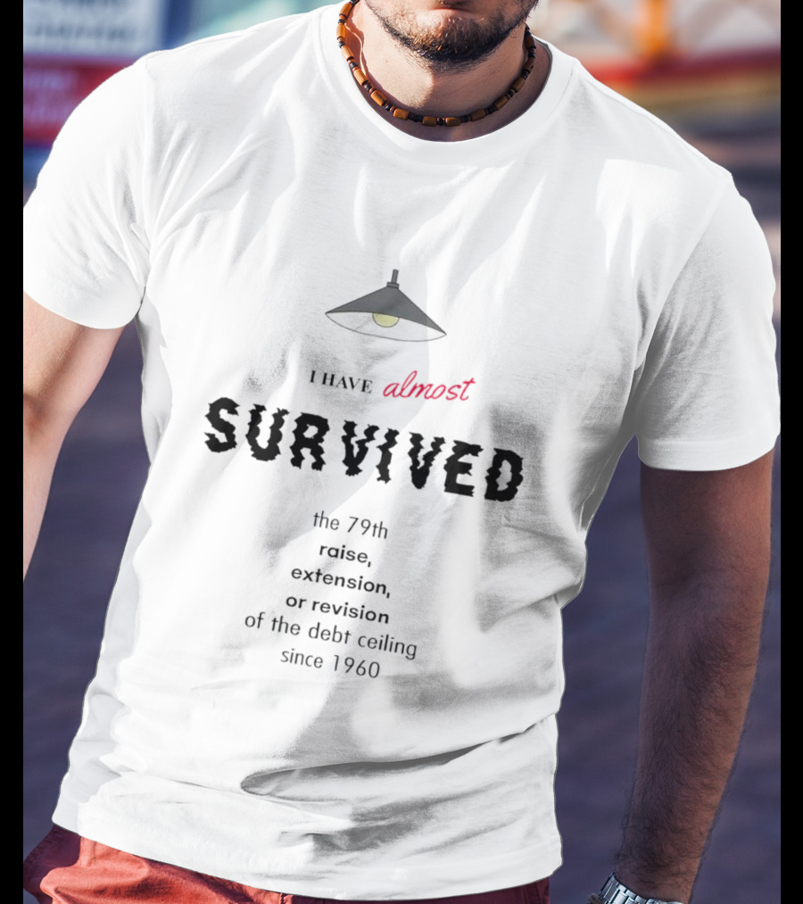 I Have Almost Survived The 79th Raise Extension Or Revision Of The Debt Ceiling Since 1960 T-Shirt