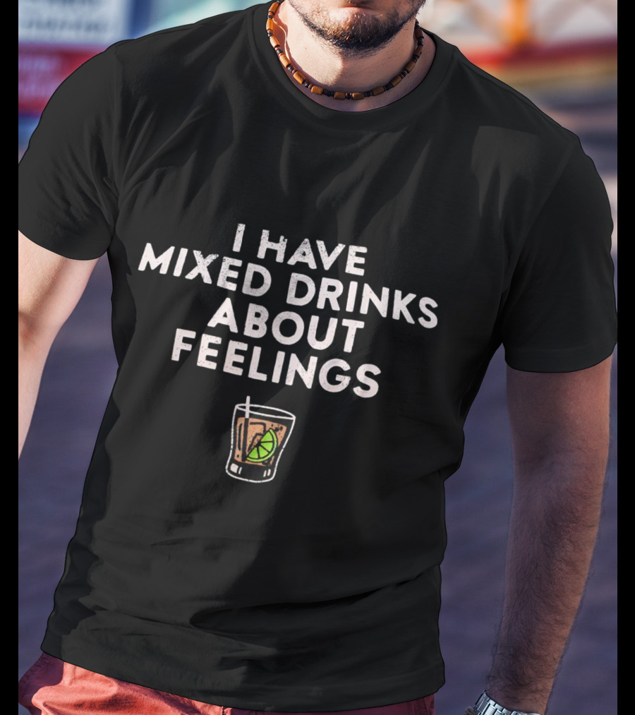 I Have Mixed Drinks About Feelings Cocktail Humor With Lime T-Shirt