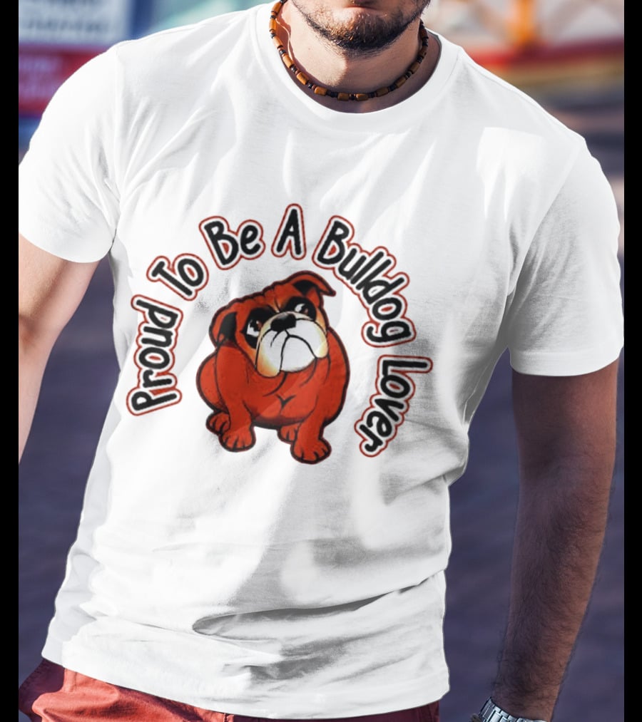 Proud To Be A Bulldog Lover T-Shirt