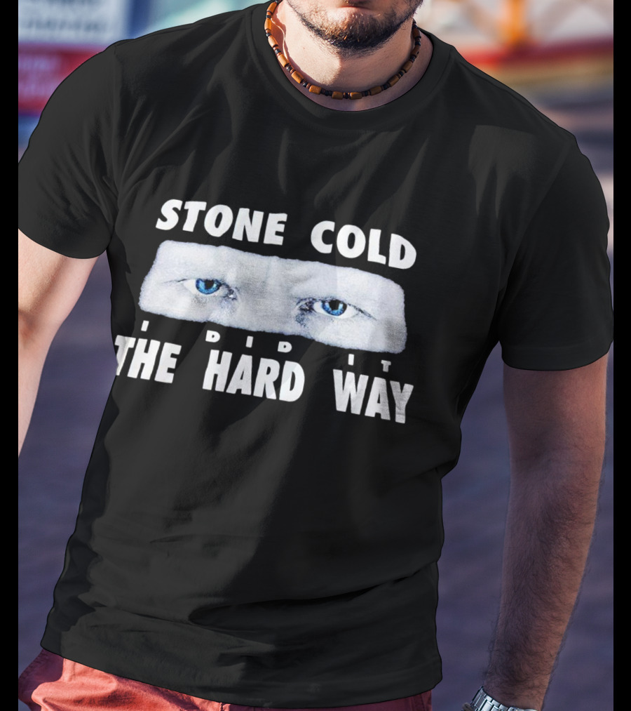 Stone Cold I Did It The Hard Way Blue Eyes T-Shirt