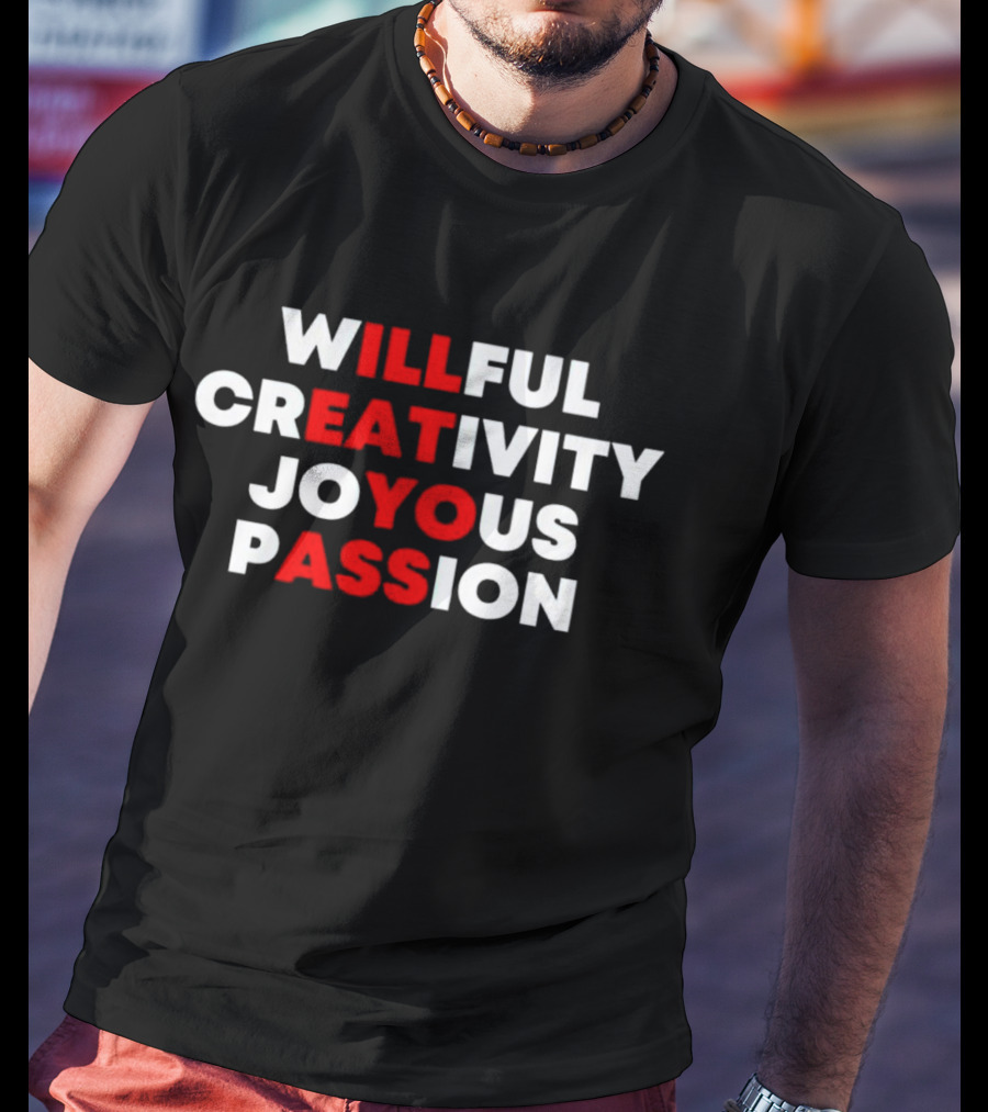 Willful Creativity Joyous Passion Bold Inspiration T-Shirt