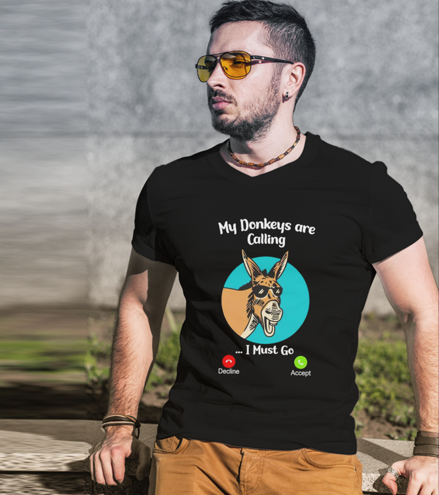 My Donkeys Are Calling Decline Accept I Must Go T-Shirt