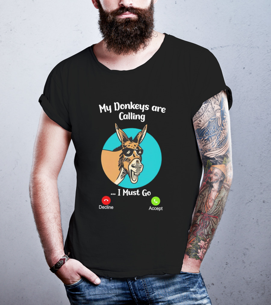 My Donkeys Are Calling Decline Accept I Must Go T-Shirt