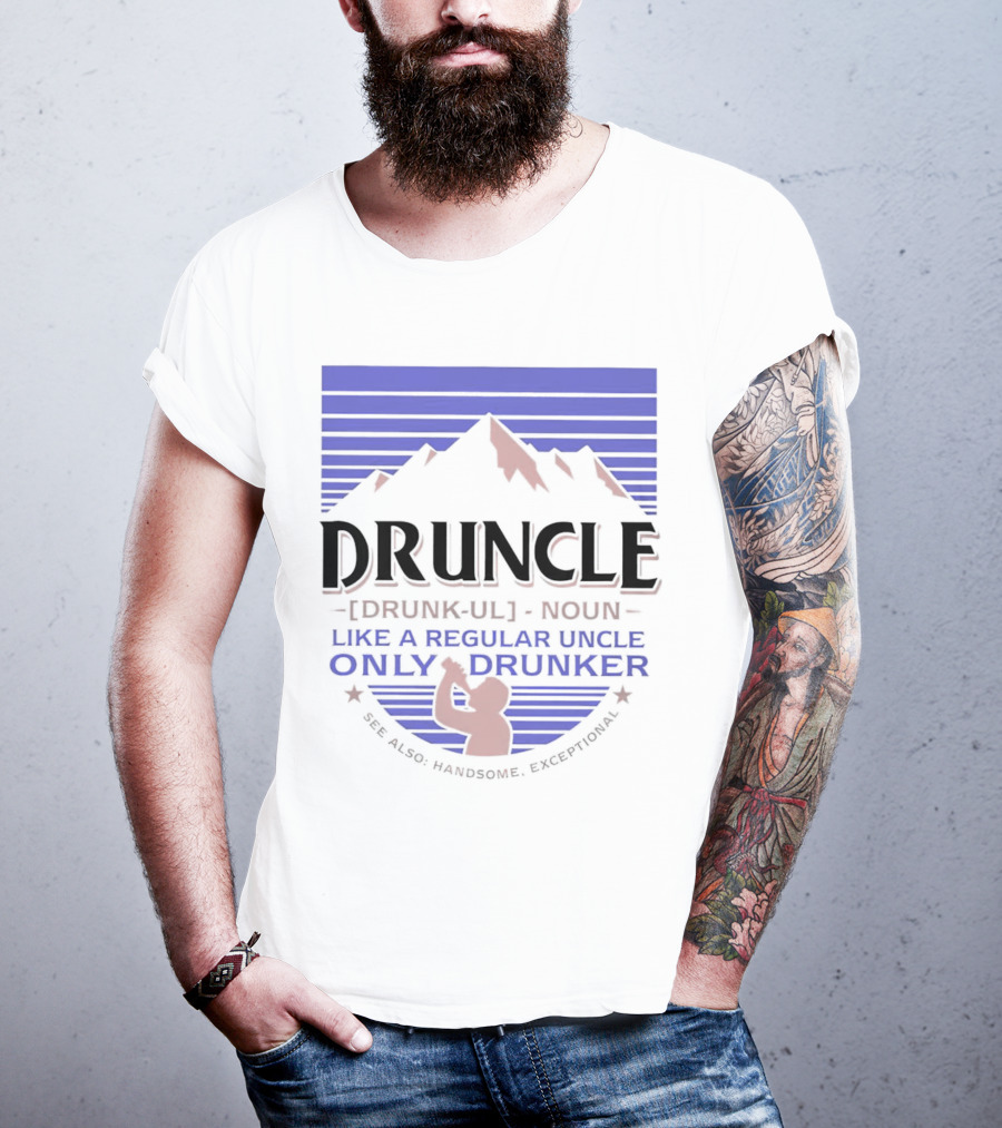 Druncle Like A Regular Uncle Only Drunker Mountain Silhouette See Also Handsome Exceptional T-Shirt