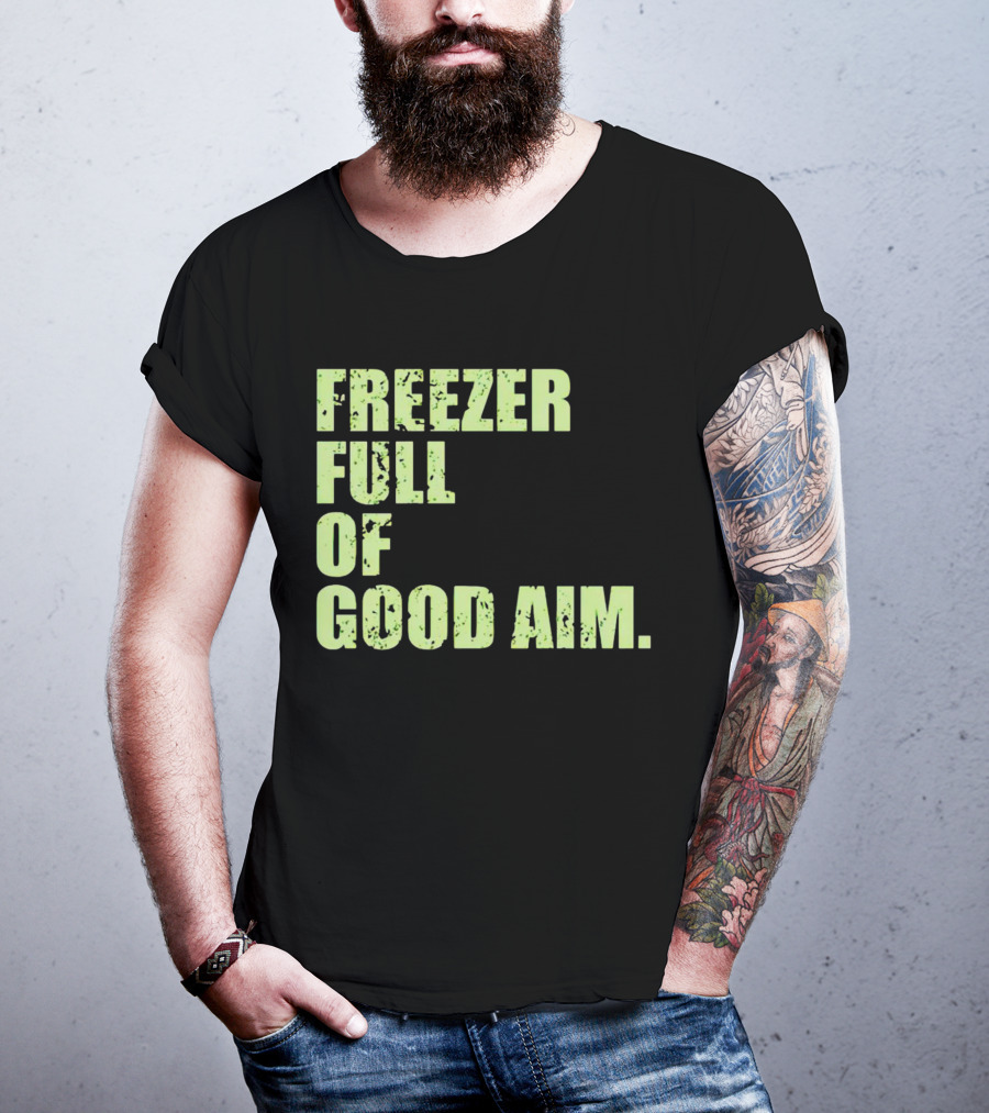 Freezer Full Of Good Aim T-Shirt