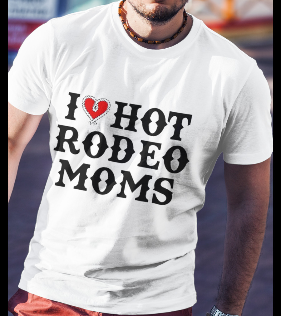 I Love Hot Rodeo Moms T-Shirt