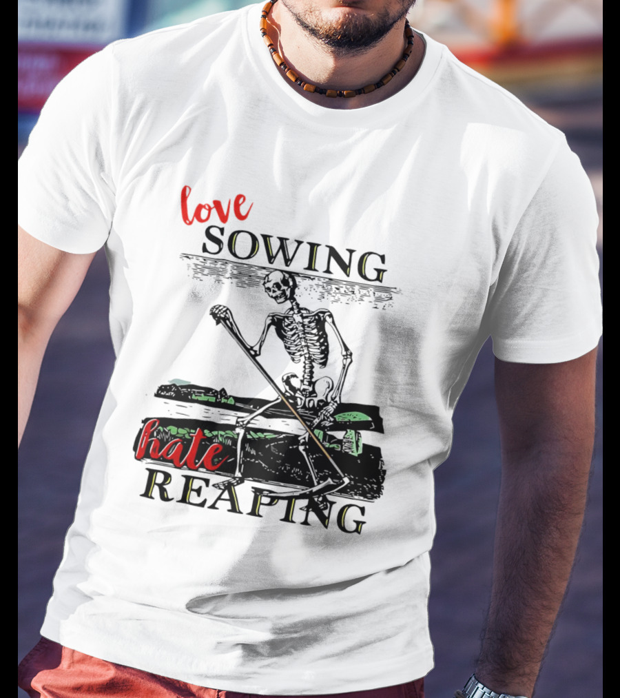 Love Sowing Hate Reaping Skeleton Vintage Farming Scene T-Shirt