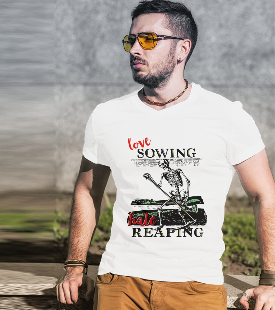 Love Sowing Hate Reaping Skeleton Vintage Farming Scene T-Shirt