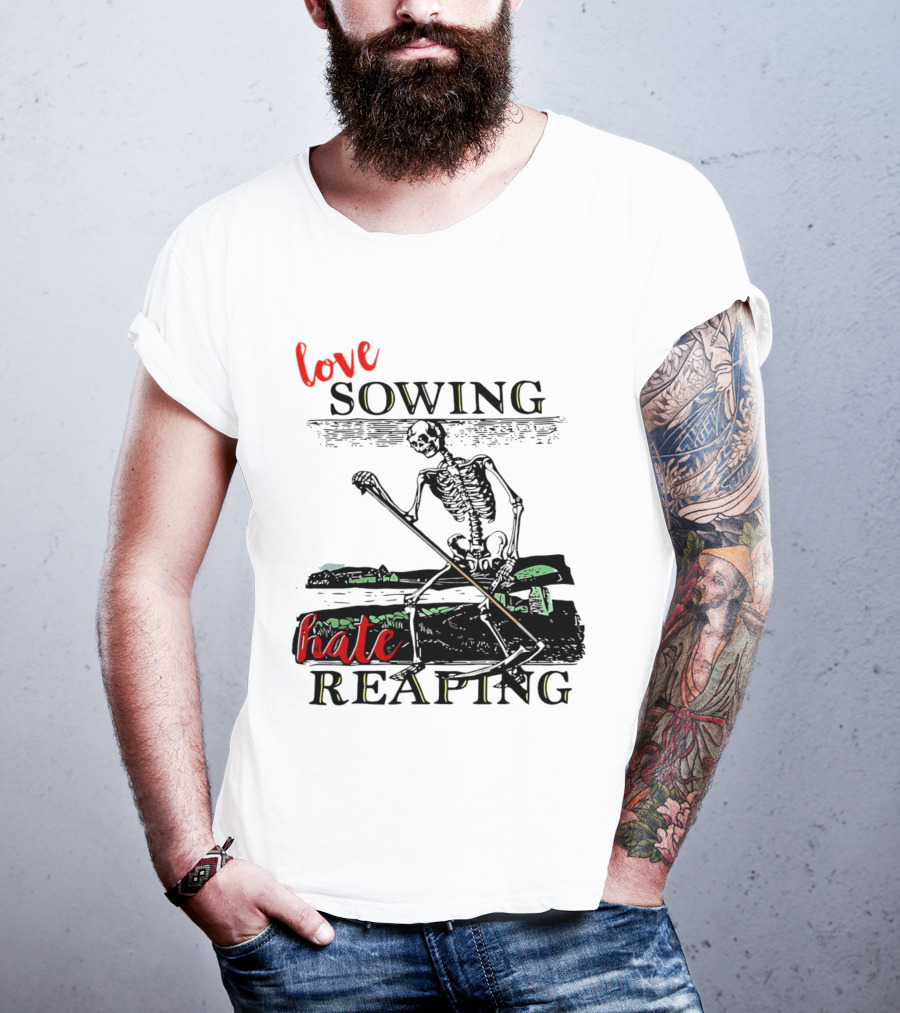 Love Sowing Hate Reaping Skeleton Vintage Farming Scene T-Shirt