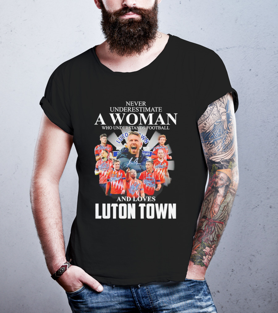 Never Underestimate A Woman Who Understands Football And Loves Luton Town T-Shirt