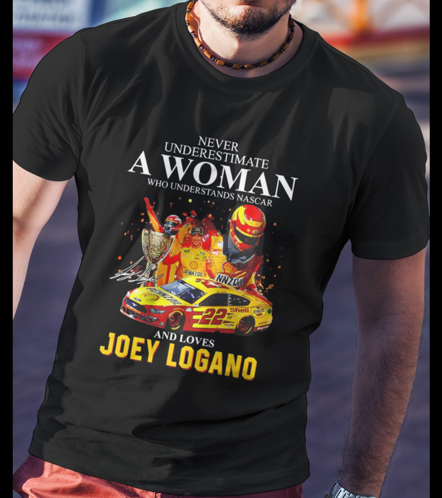 Never Underestimate A Woman Who Understands Nascar And Loves Joey Logano 22 Pennzoil Shell Racing T-Shirt