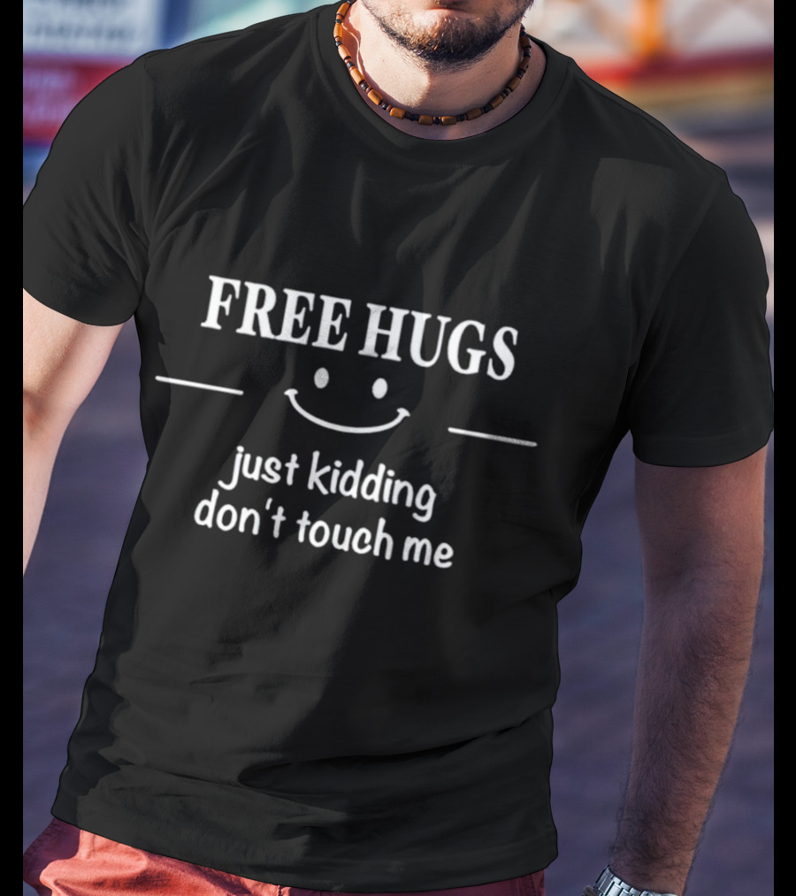 Free Hugs Just Kidding Don’t Touch Me Smile Face T-Shirt