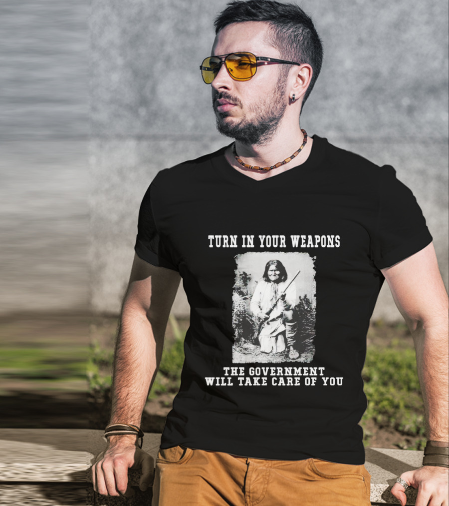 Turn In Your Weapons The Government Will Take Care Of You Historic Figure With Rifle T-Shirt