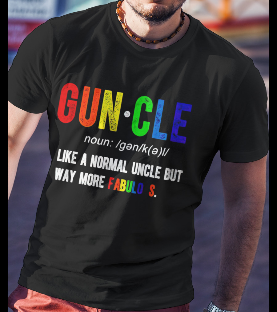 Guncle Noun Like A Normal Uncle But Way More Fabulous T-Shirt