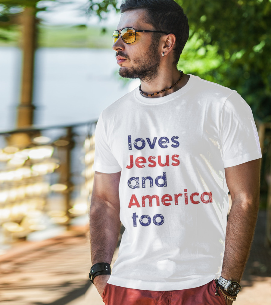 Loves Jesus And America Too Patriotic Christian Sentiment T-Shirt