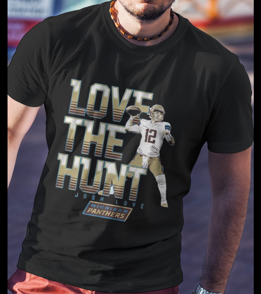 Love The Hunt Josh Love Michigan Panthers T-Shirt