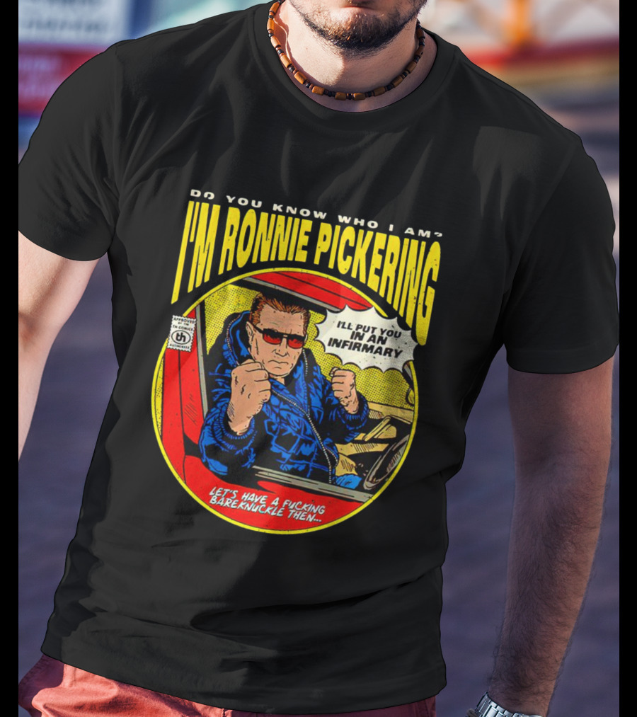 I'm Ronnie Pickering Do You Know Who I Am Let's Have A Bareknuckle Then T-Shirt