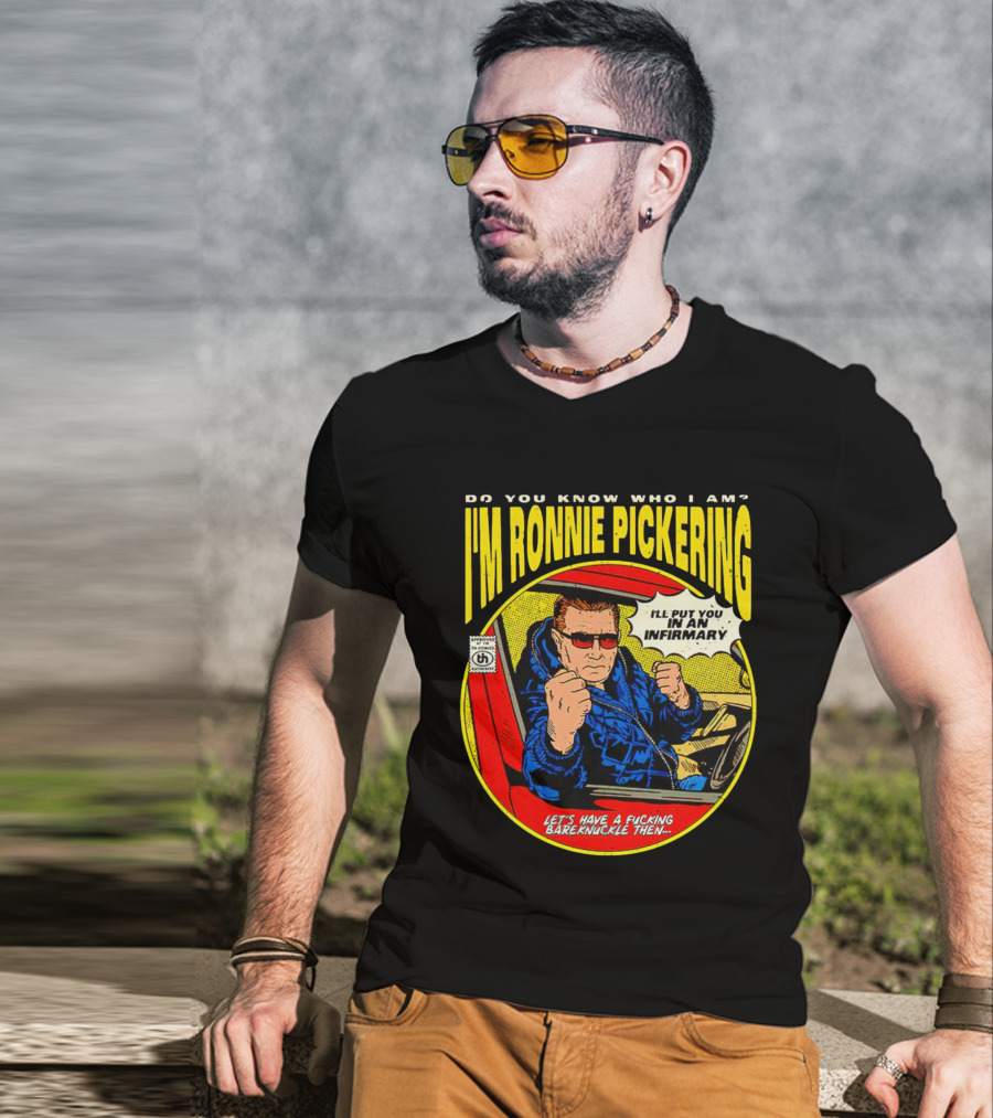 I'm Ronnie Pickering Do You Know Who I Am Let's Have A Bareknuckle Then T-Shirt