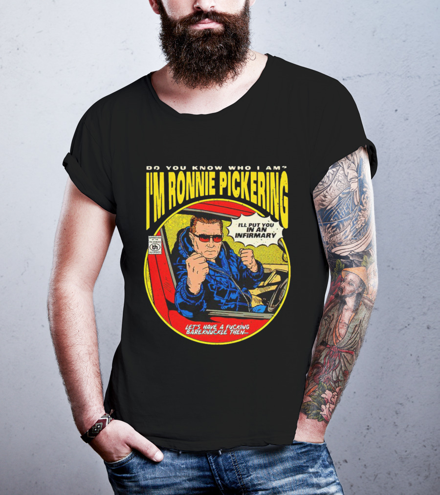 I'm Ronnie Pickering Do You Know Who I Am Let's Have A Bareknuckle Then T-Shirt
