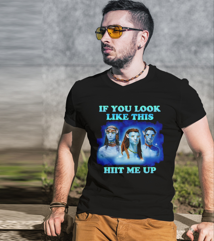 Avatar Jake Sully Neteyam Lo’ak If You Look Like This Hit Me Up T-Shirt