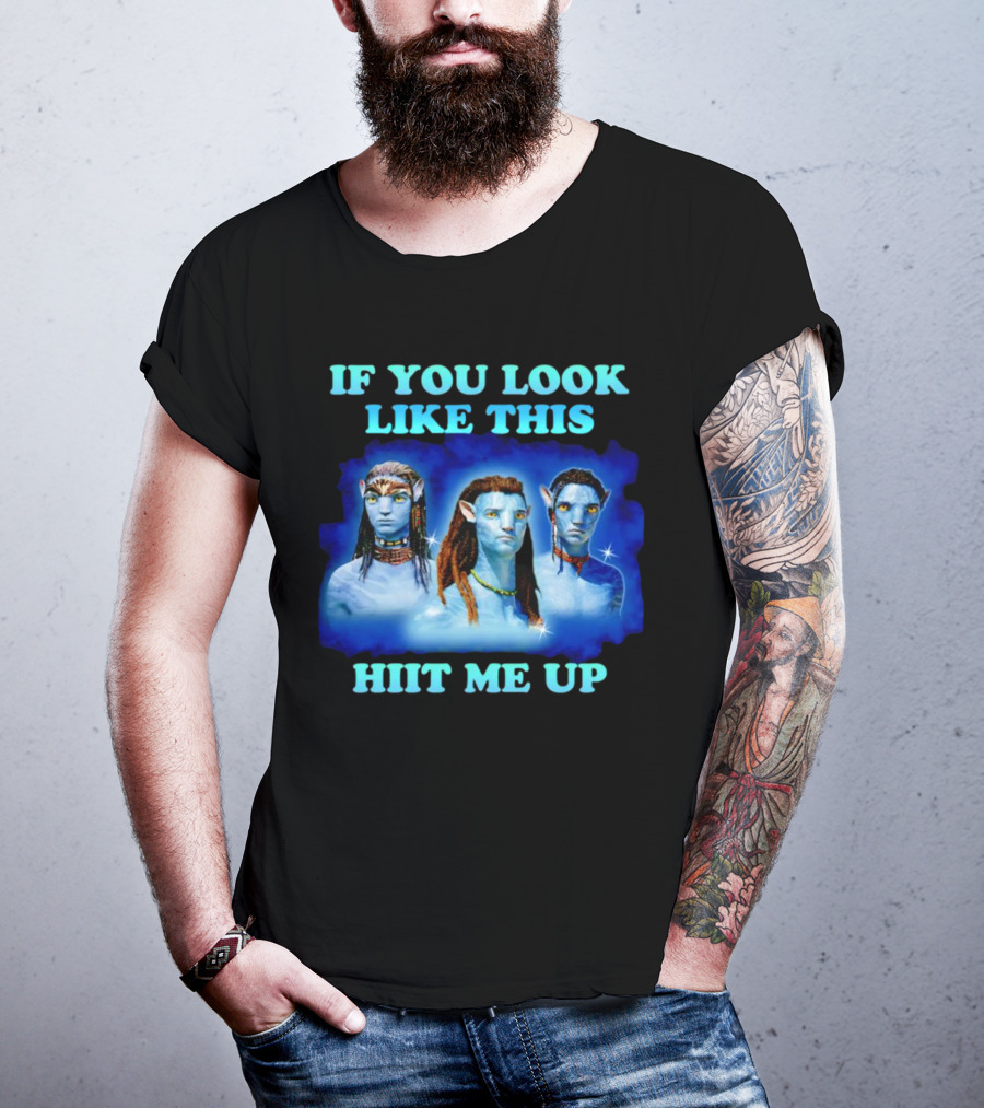 Avatar Jake Sully Neteyam Lo’ak If You Look Like This Hit Me Up T-Shirt
