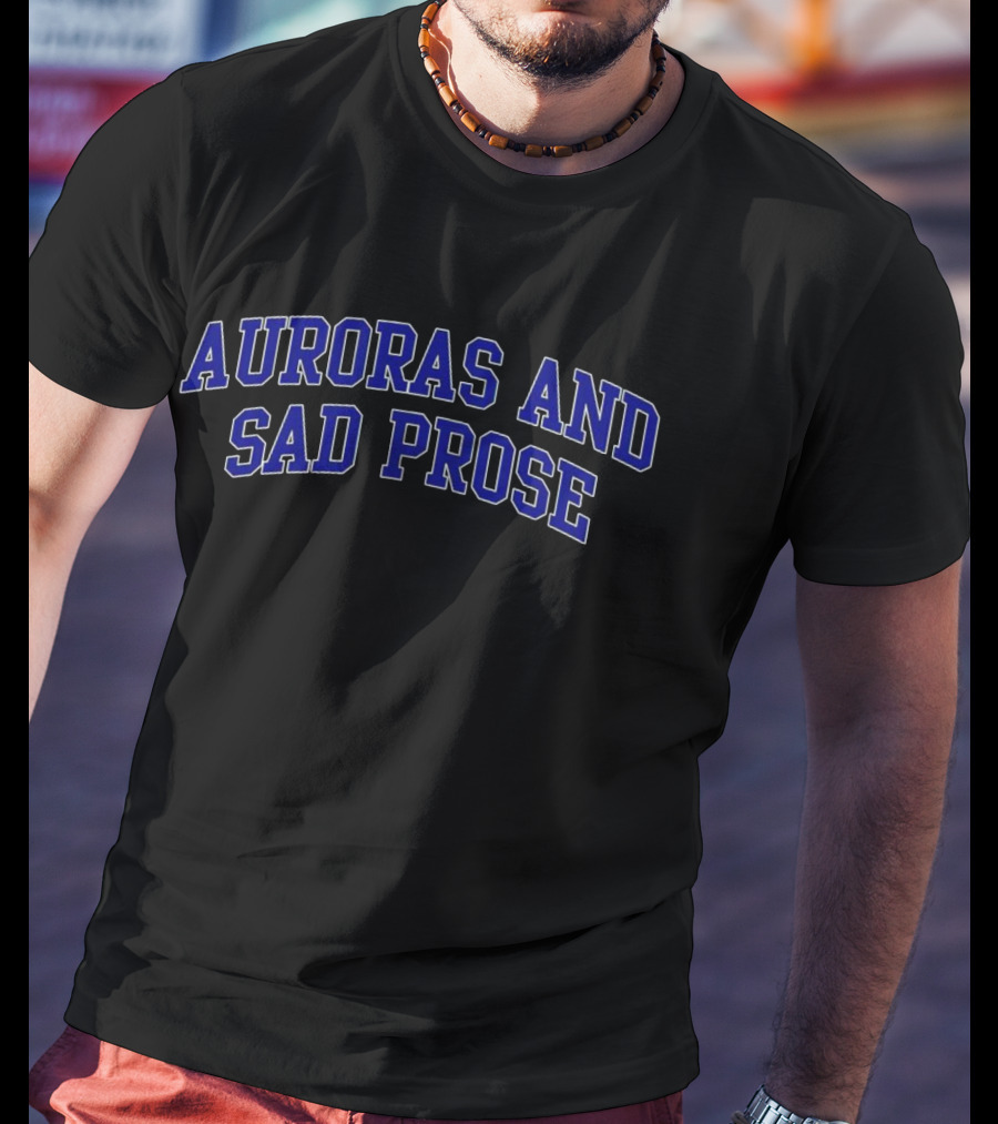Auroras And Sad Prose T-Shirt