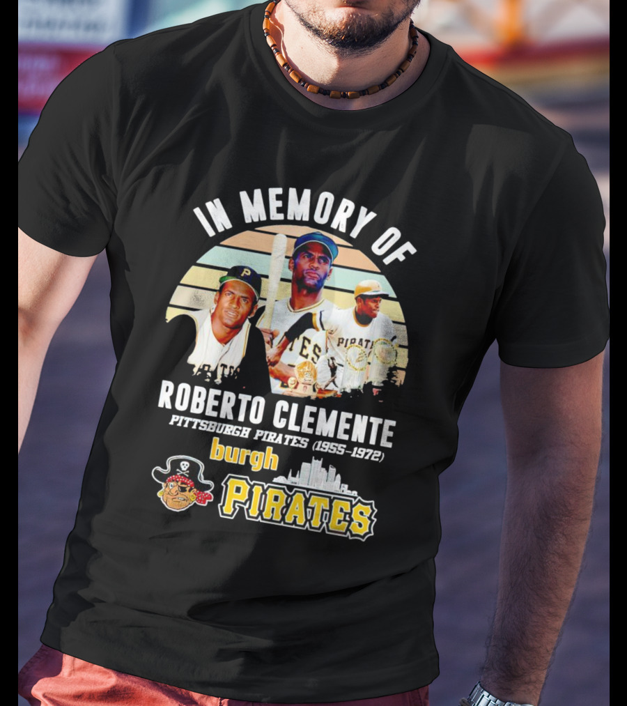 In Memory Of Roberto Clemente Pittsburgh Pirates 1955-1972 Burgh Pirates T-Shirt