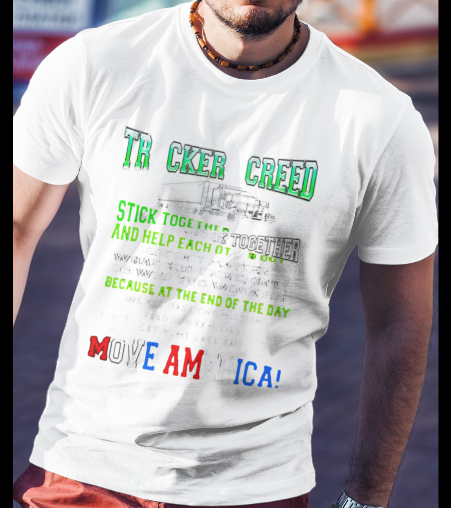 TRCKER CREED Stick Together Work Together Move America Feed Our Families Get Home Safe T-Shirt