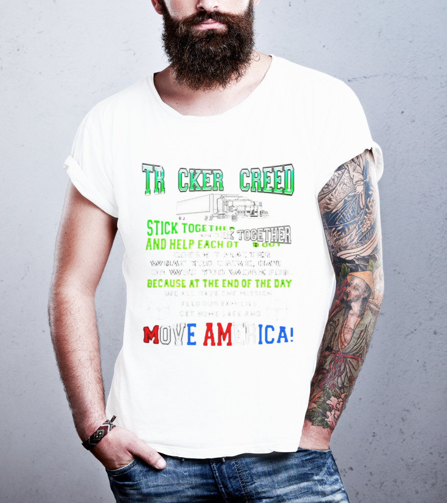 TRCKER CREED Stick Together Work Together Move America Feed Our Families Get Home Safe T-Shirt