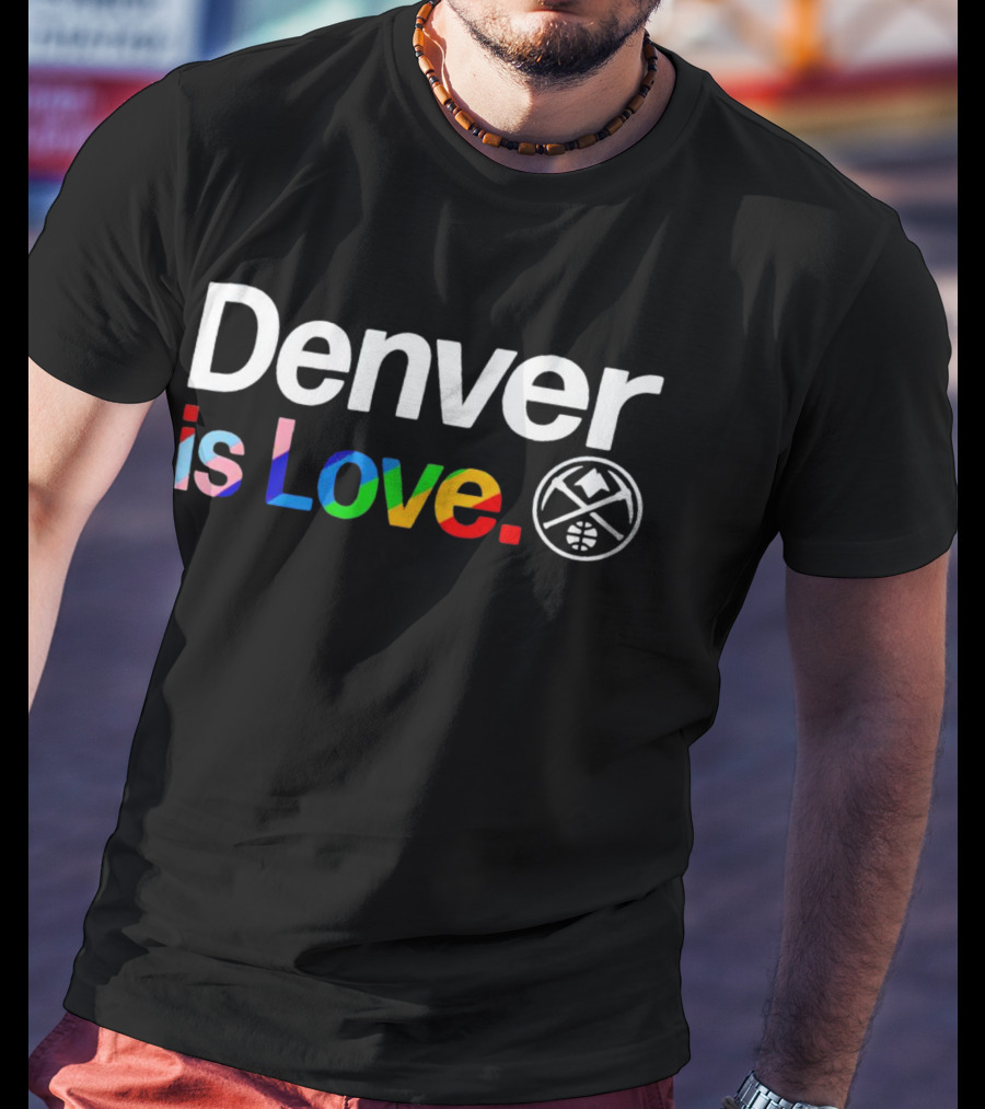 Denver Is Love Nuggets Pride Team T-Shirt