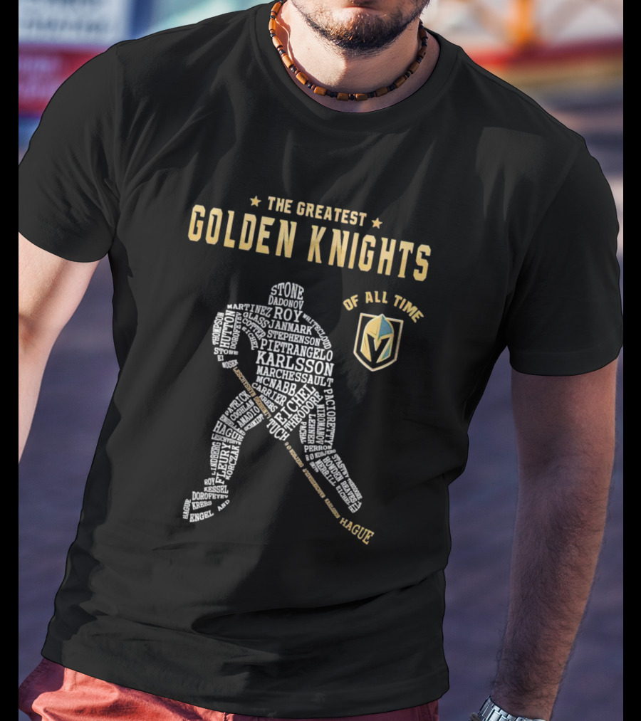 The Greatest Golden Knights Of All Time Stone Karlsson Marchessault Pietrangelo Roy Carrier Smith Martinez Janmark Hague Oa Markstrom Dadonov T-Shirt