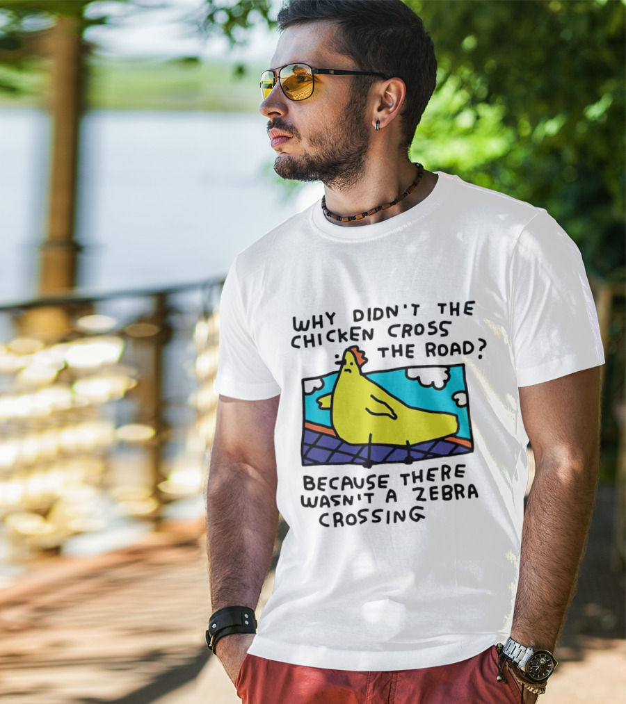 Why Didn’t The Chicken Cross The Road Because There Wasn’t A Zebra Crossing Colorful Cartoon T-Shirt