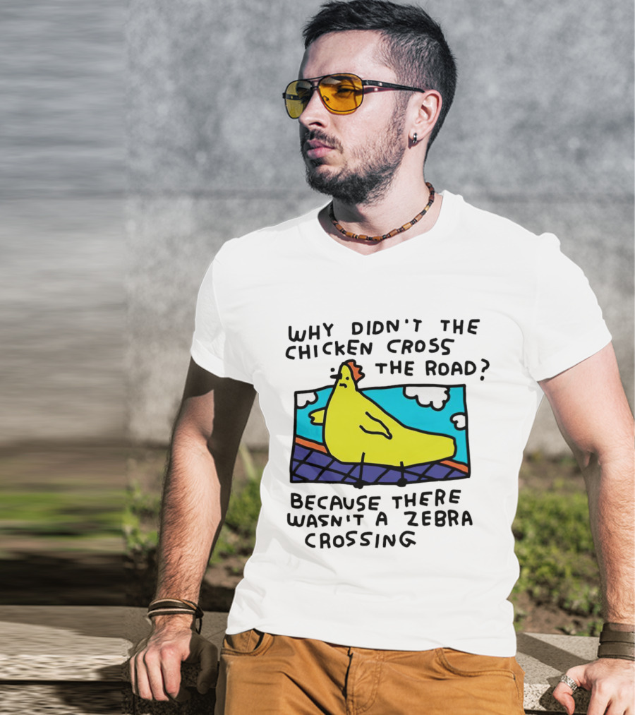 Why Didn’t The Chicken Cross The Road Because There Wasn’t A Zebra Crossing Colorful Cartoon T-Shirt
