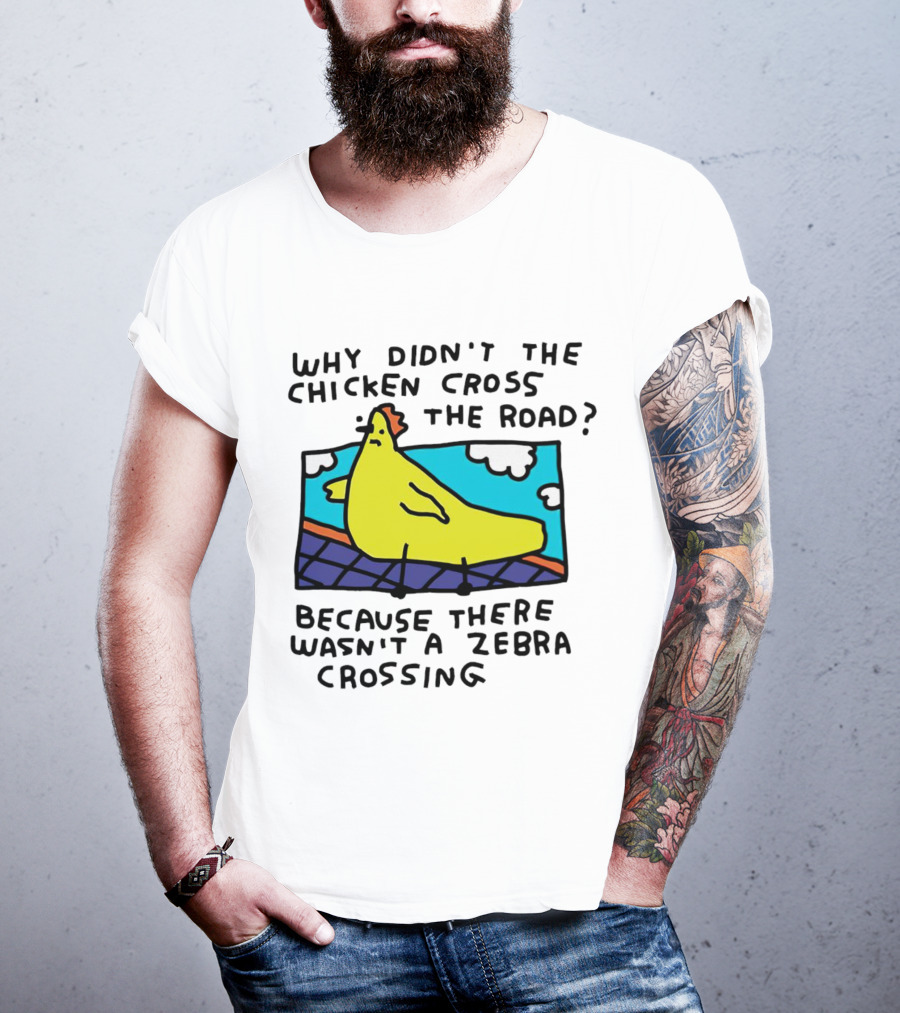 Why Didn’t The Chicken Cross The Road Because There Wasn’t A Zebra Crossing Colorful Cartoon T-Shirt