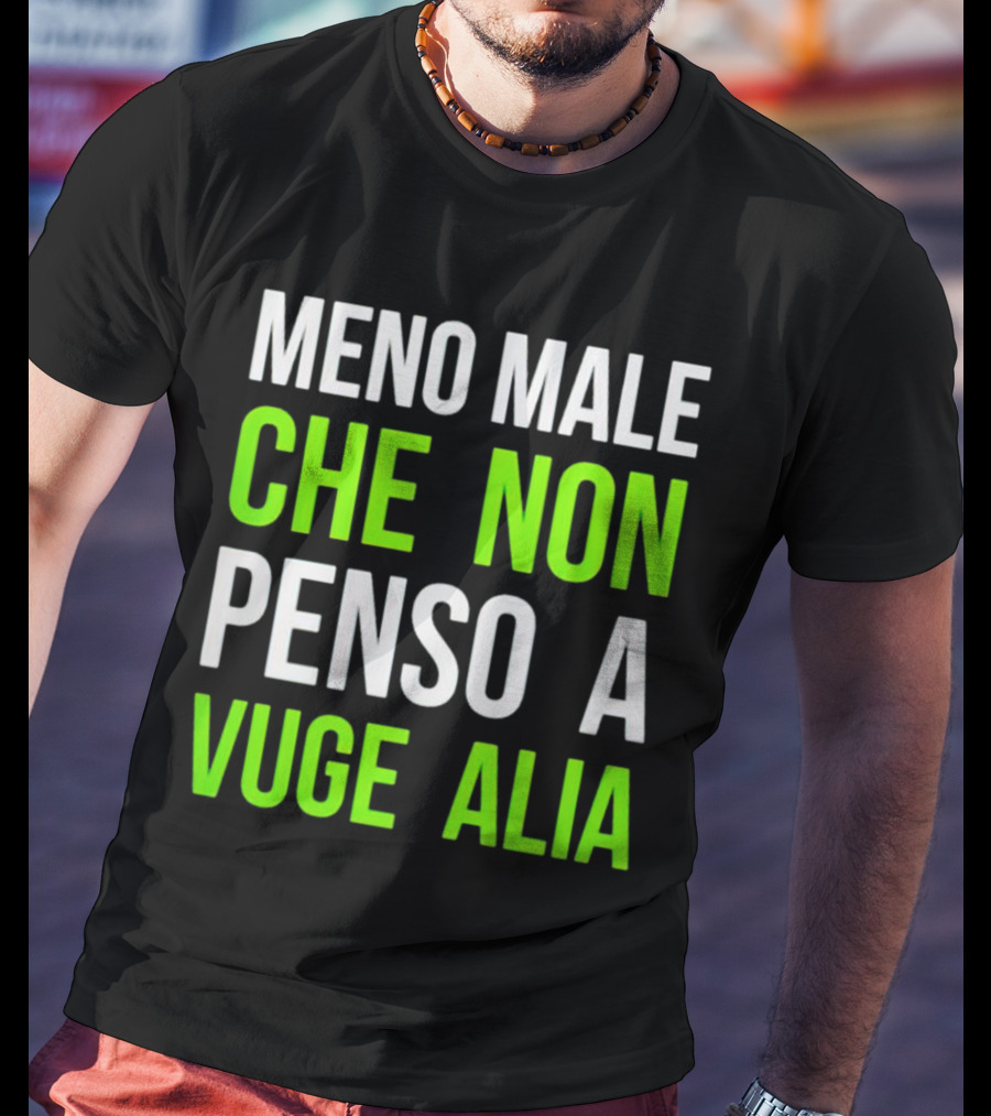 Meno Male Che Non Penso A Vuge Alia Text T-Shirt