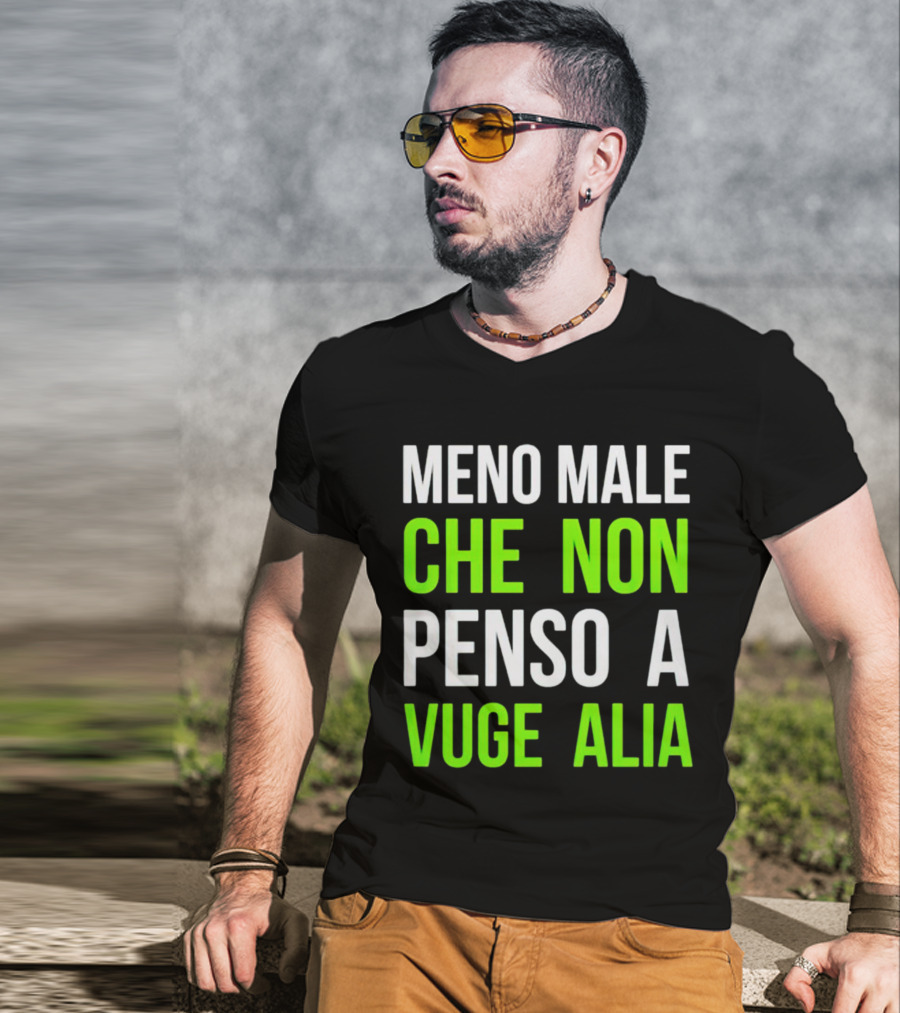 Meno Male Che Non Penso A Vuge Alia Text T-Shirt