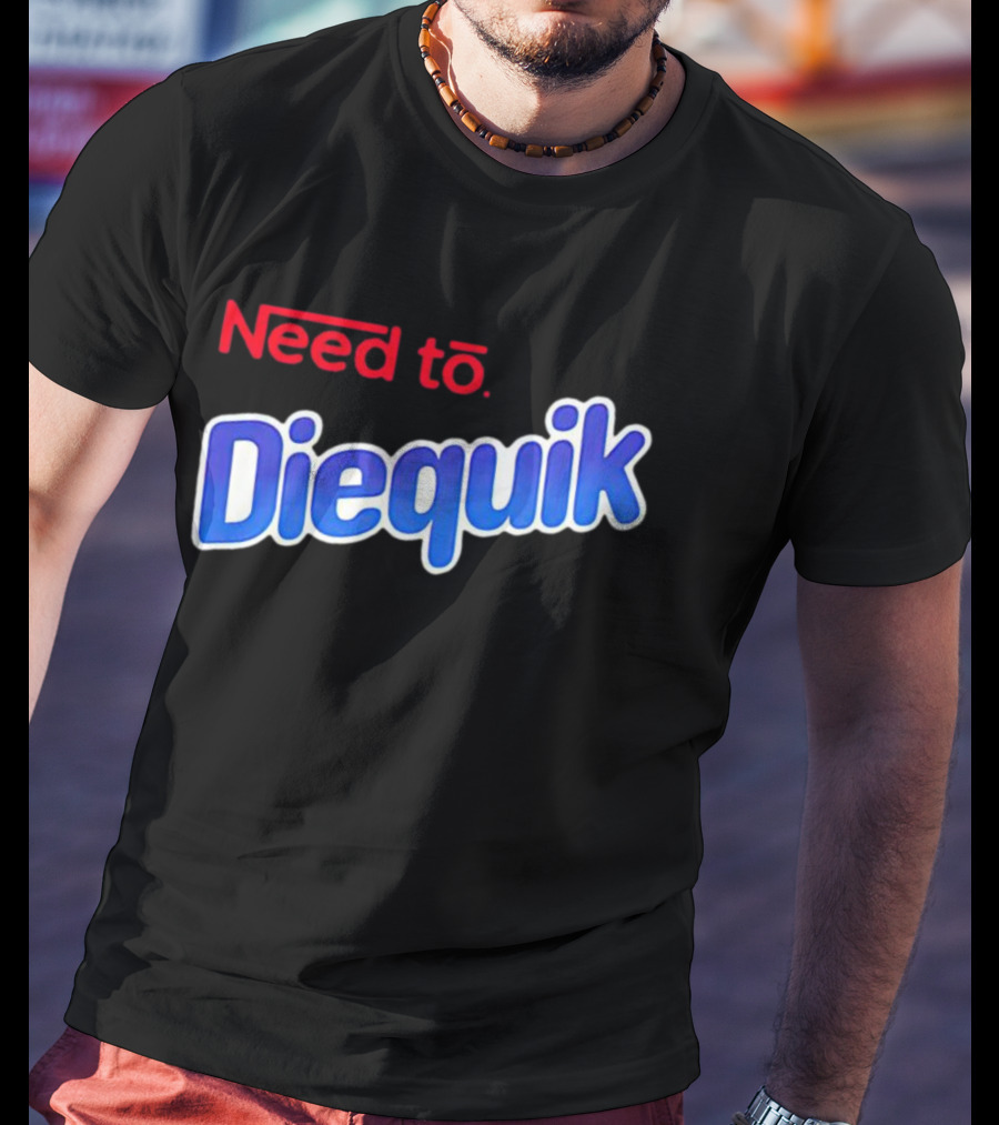 Need To Diequik Nostalgic T-Shirt