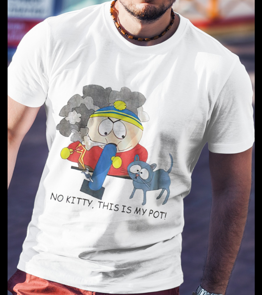 South Park Cartman No Kitty This Is My Pot T-Shirt
