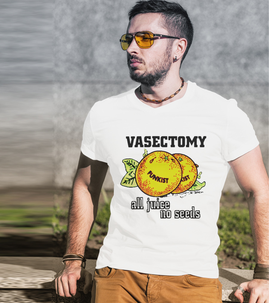 Vasectomy Funkist All Juice No Seeds T-Shirt