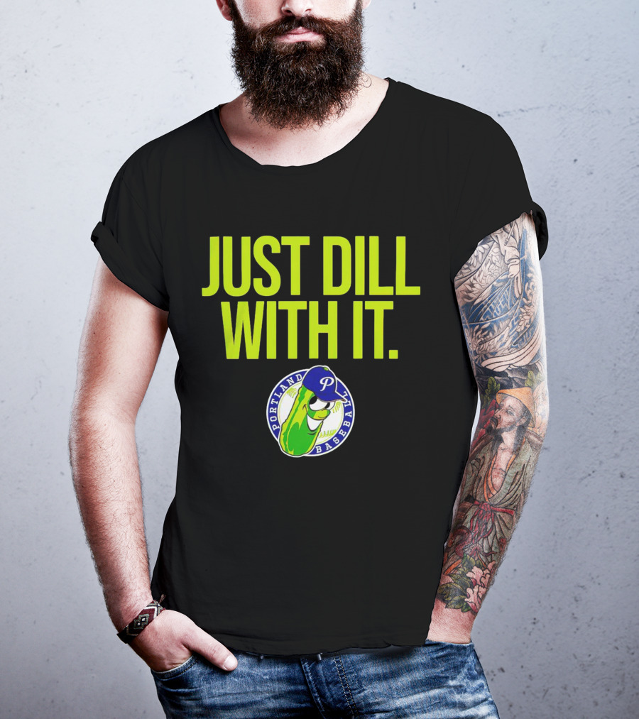 Portland Pickles Baseball Just Dill With It Funny Slogan With Pickle T-Shirt