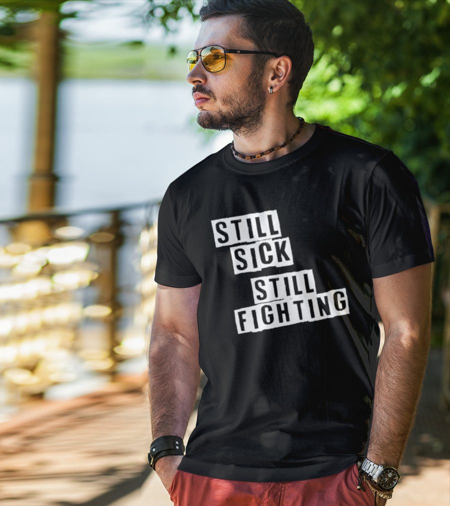 Still Sick Still Fighting Motivational Phrase T-Shirt