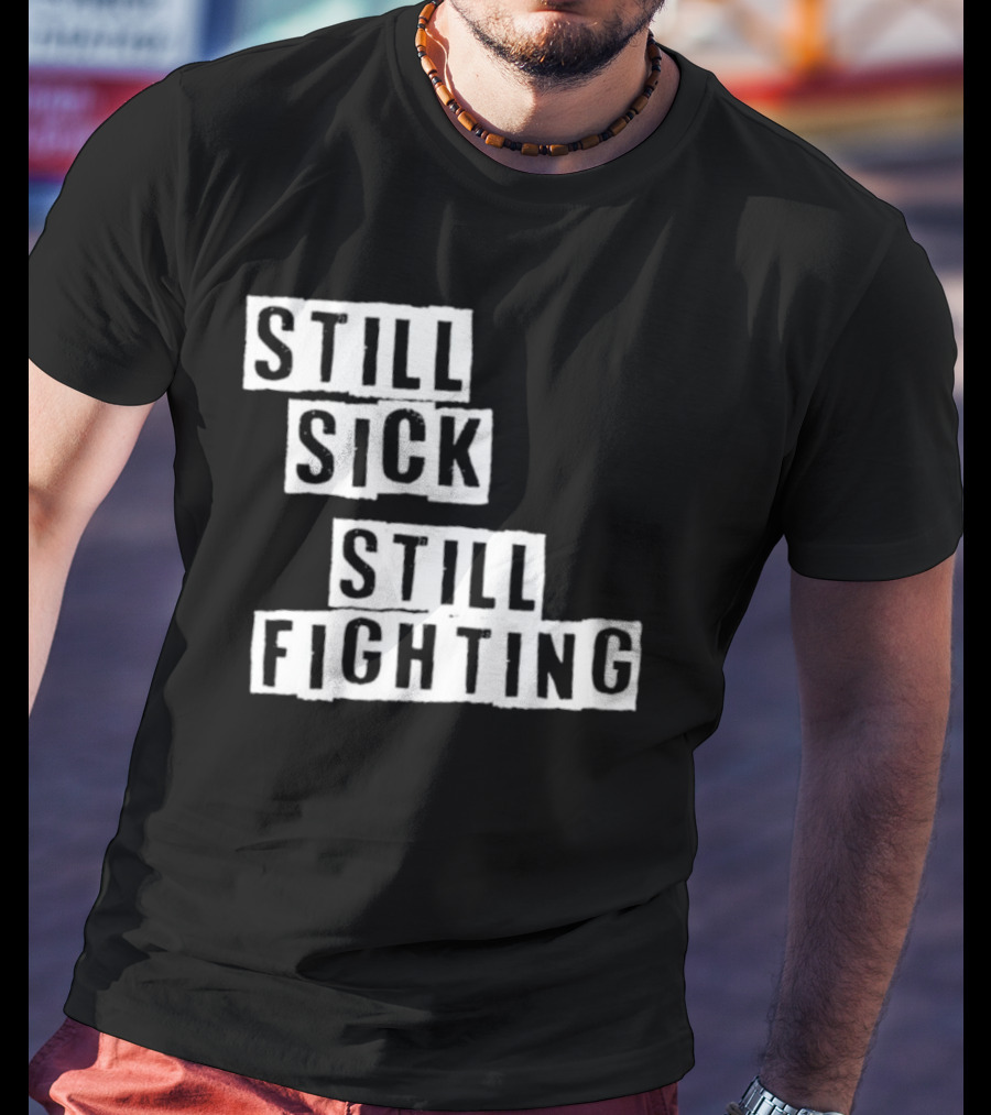Still Sick Still Fighting Motivational Phrase T-Shirt
