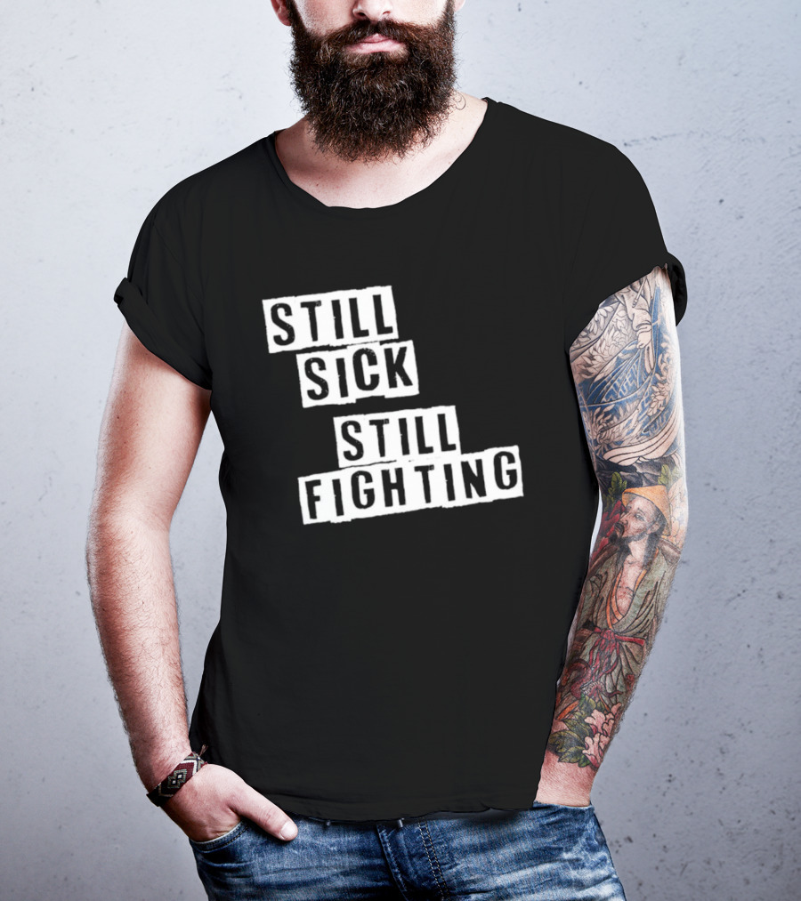 Still Sick Still Fighting Motivational Phrase T-Shirt