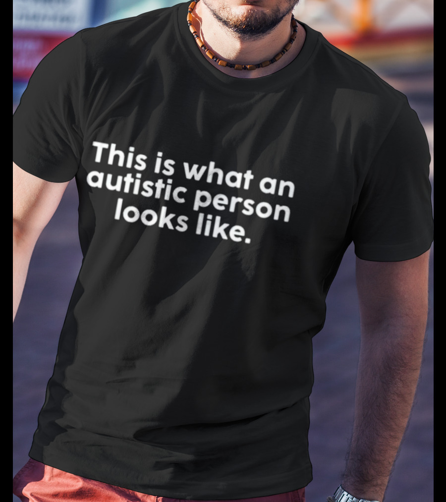 This Is What An Autistic Person Looks Like T-Shirt
