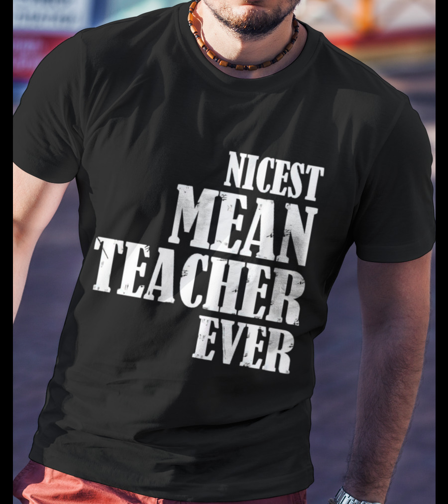 Nicest Mean Teacher Ever Classic Text T-Shirt