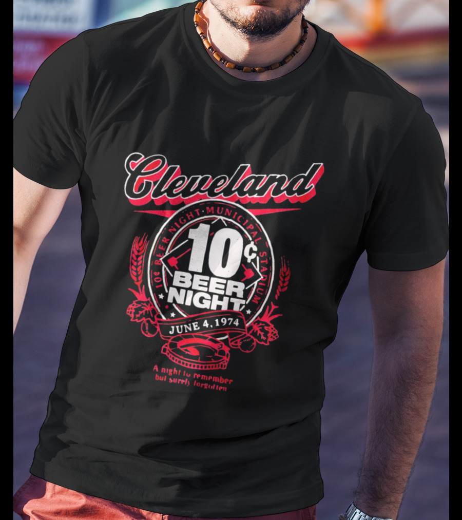 Cleveland 10¢ Beer Night June 4, 1974 Municipal Stadium A Night To Remember But Surely Forgotten T-Shirt