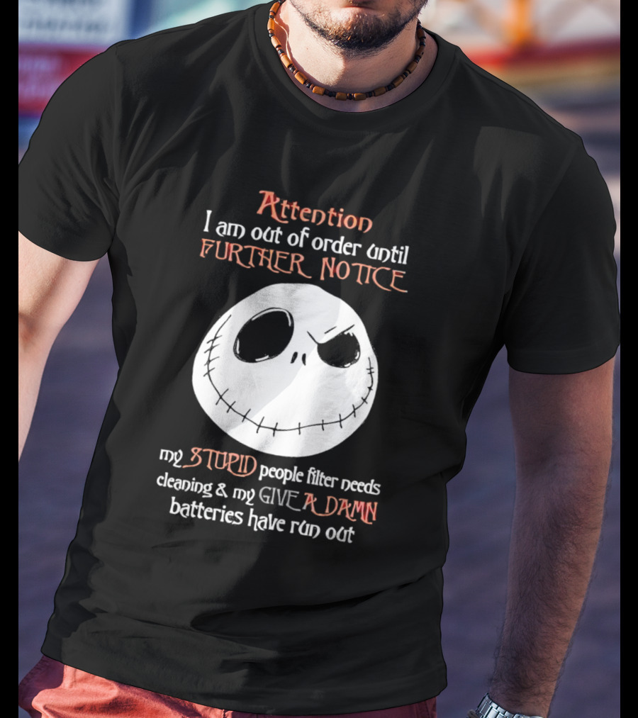Jack Skellington Attention Out Of Order Until Further Notice Stupid People Filter Needs Cleaning Give A Damn Batteries Run Out T-Shirt