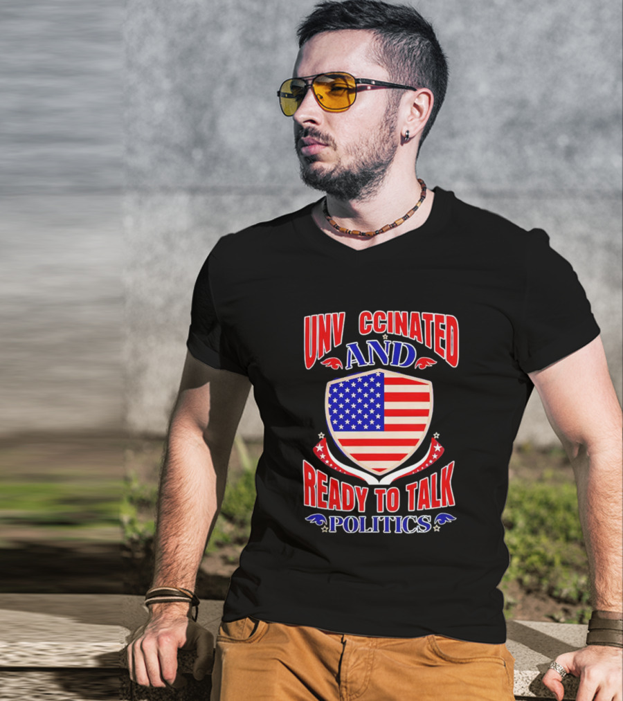 UNV CCINATED AND READY TO TALK POLITICS American Shield T-Shirt