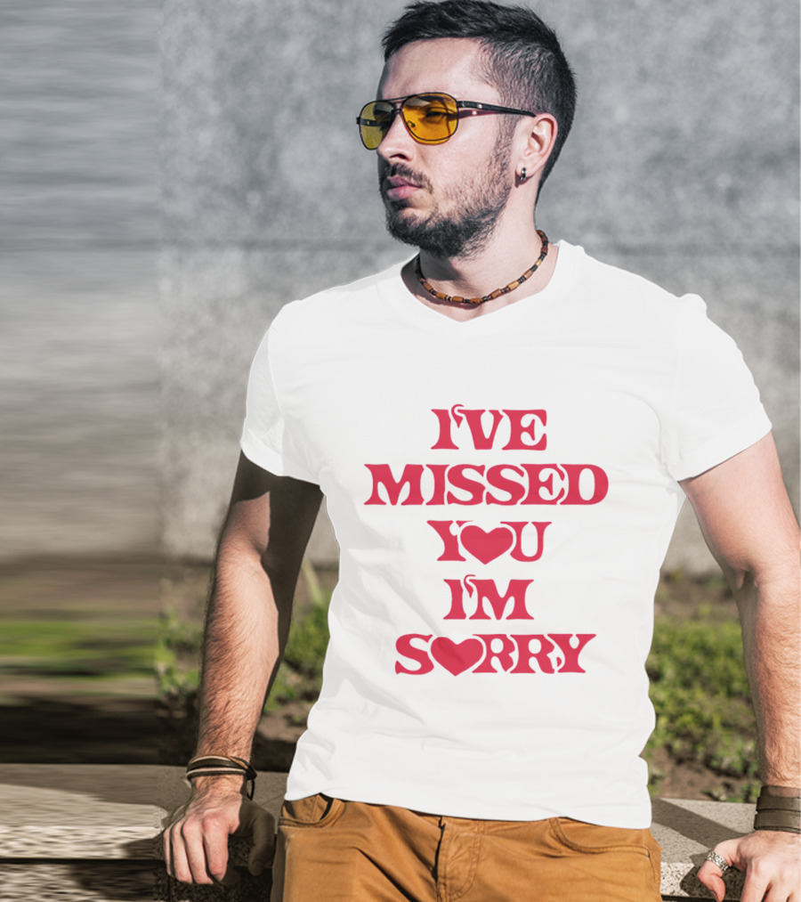Ive Missed You Im Sorry T-Shirt
